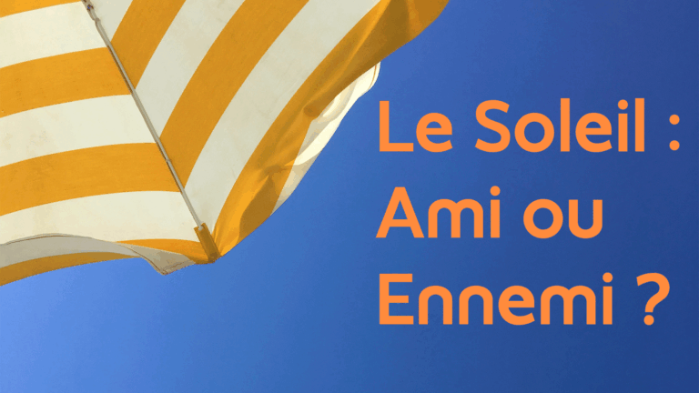 Le Soleil : ami ou ennemi ?